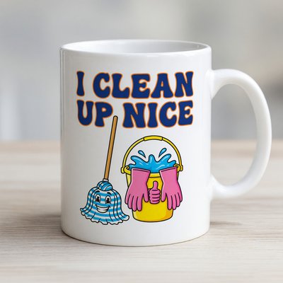 Cleaner I Clean Up Nice Mug