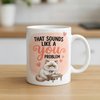 Sounds Like A You Problem Mug - View 2